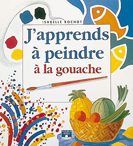 J'apprends a peindre a la gouache