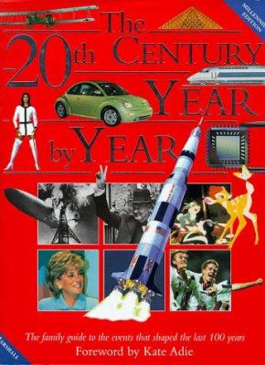 The 20th century year by year : the family guide to the people and events that shaped the last hundred years