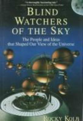 Blind watchers of the sky : the people and ideas that shaped our view of the universe