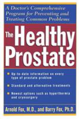 The healthy prostate : a doctor's comprehensive program for preventing and treating common problems
