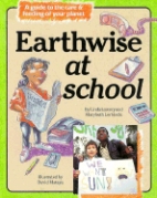 Earthwise at school : a guide to the care & feeding of your planet