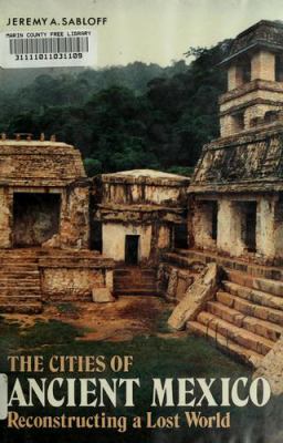 The cities of ancient Mexico : reconstructing a lost world