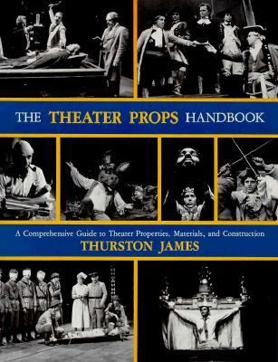 The theater props handbook : a comprehensive guide to theater properties, materials, and construction