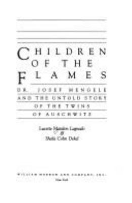 Children of the flames : Dr. Josef Mengele and the untold story of the twins of Auschwitz
