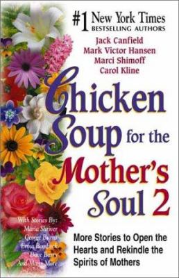 Chicken soup for the mother's soul 2 : more stories to open the hearts and rekindle the spirits of mothers