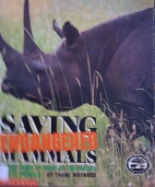 Saving endangered mammals : a field guide to some of the earth's rarest animals