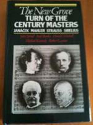 The New Grove turn of the century masters : Janáécek, Mahler, Strauss, Sibelius