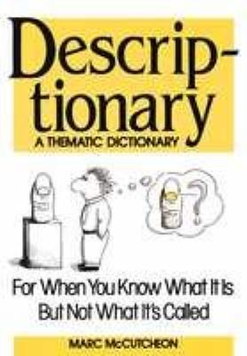 Descriptionary : a thematic dictionary : when you know what it is, but not what it's called