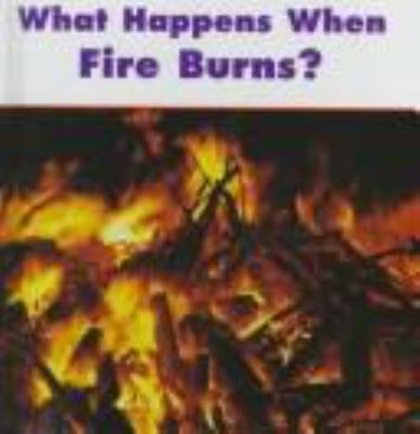 What happens when fire burns?