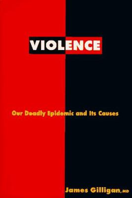 Violence : our deadly epidemic and its causes