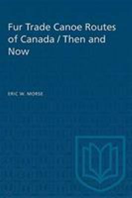 Fur trade canoe routes of Canada/Then and now