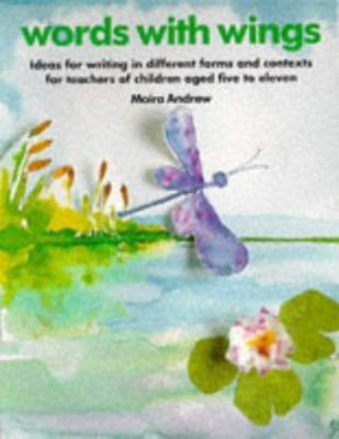 Words with wings : ideas for writing in different forms and contexts for infants and juniors