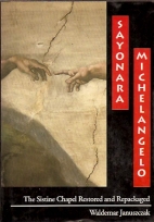 Sayonara, Michelangelo : the Sistine Chapel restored and repackaged