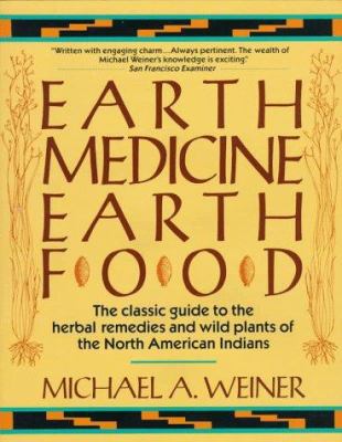 Earth medicine--earth food : plant remedies, drugs, and natural foods of the North American Indians