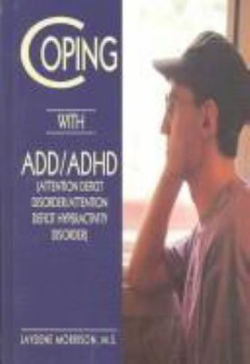 Coping with ADD/ADHD : attention deficit disorder/attention deficit hyperactivity disorder