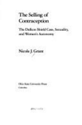 The selling of contraception : the Dalkon Shield case, sexuality, and women's autonomy