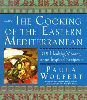The cooking of the eastern Mediterranean : 215 healthy, vibrant, and inspired recipes