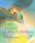 A seed, a flower, a minute, an hour