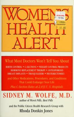 Women's health alert : what most doctors won't tell you about birth control, C-sections, weight control products, hormone replacement therapy, osteoporosis, breast implants, tranquilizers, hysterectomies, and other medications, procedures, and conditions that could endanger your life