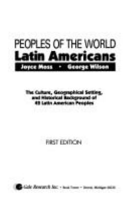Peoples of the world, Latin Americans : the culture, geographical setting, and historical background of 42 Latin American peoples