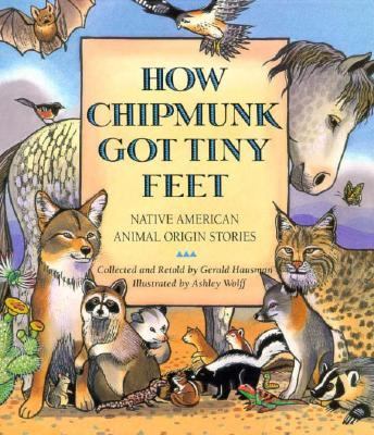 How Chipmunk got tiny feet : Native American animal origin stories
