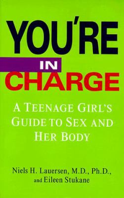 You're in charge : a teenage girl's guide to sex and her body