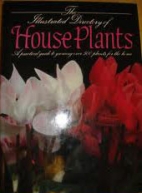 The Illustrated directory of house plants : a practical guide to growing over 500 plants for the home