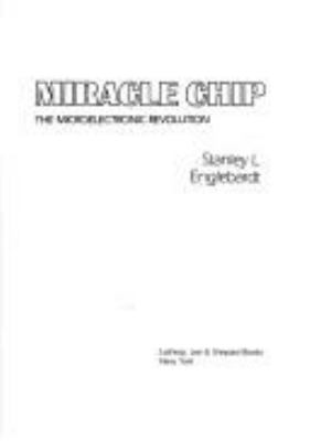 Miracle chip : the microelectronic revolution