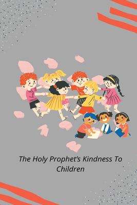 The Holy Prophet's kindness to children