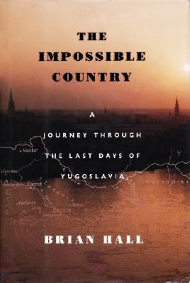 The impossible country : a journey through the last days of Yugoslavia