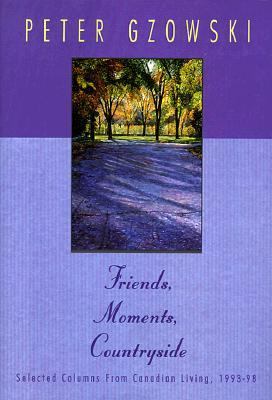 Friends, moments, countryside : selected columns from Canadian living, 1993-98