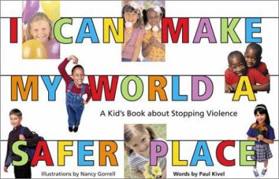 I can make my world a safer place : a kid's book about stopping violence