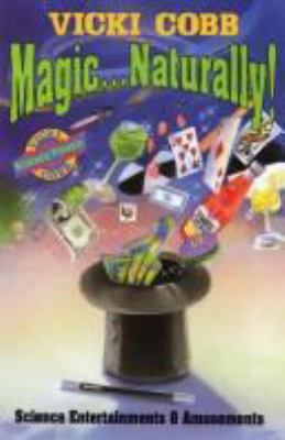 Magic...naturally! : science entertainments & amusements