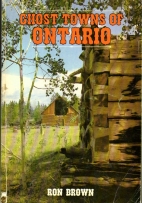 Ghost towns of Ontario. Volume 1, Southern Ontario /