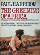 The greening of Africa : breaking through in the battle for land and food