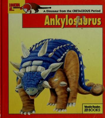 Looking at-- Ankylosaurus : a dinosaur from the Cretaceous period