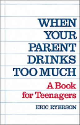 When your parent drinks too much : a book for teenagers