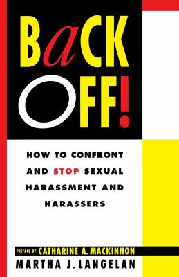Back off! : how to confront and stop sexual harassment and harassers
