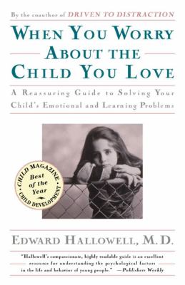 When you worry about the child you love : emotional and learning problems in children