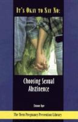 It's okay to say no : choosing sexual abstinence