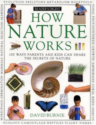 How nature works : 100 ways parents and kids can share the secrets of nature