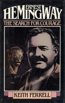 Ernest Hemingway : the search for courage