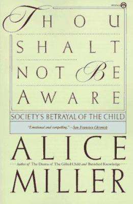 Thou shalt not be aware : society's betrayal of the child