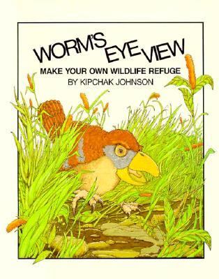 Worm's eye view : [make your own wildlife refuge]
