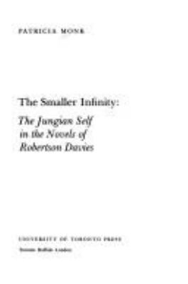 The smaller infinity : the Jungian self in the novels of Robertson Davies