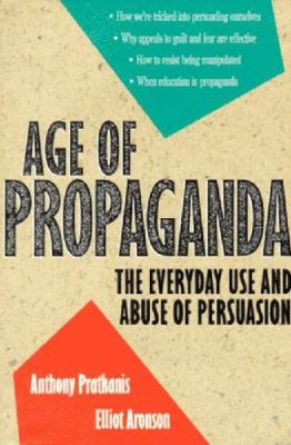 Age of propaganda : the everyday use and abuse of persuasion