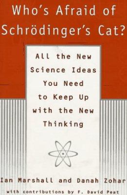 Who's afraid of Schrodinger's cat? : all the new science ideas you need to keep up with the new thinking