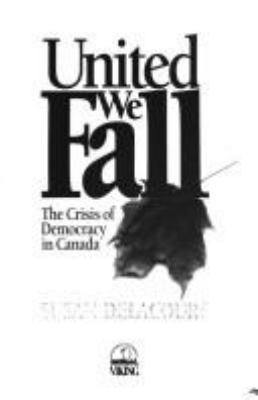 United we fall : the crisis of leadership in Canada