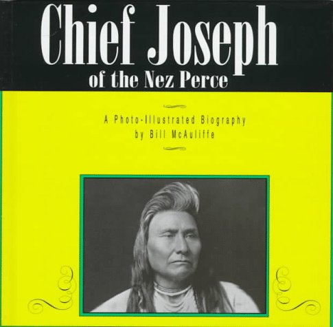 Chief Joseph of the Nez Perce : a photo-illustrated biography