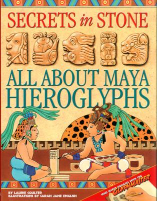 Secrets in stone : all about Maya hieroglyphs